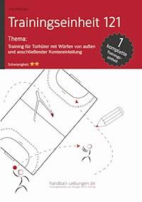 Training für Torhüter mit Würfen von außen und anschließender Kontereinleitung (TE 121) - Jörg Madinger - E-Book