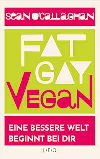 Fat. Gay. Vegan. - Sean O ́Callaghan - E-Book