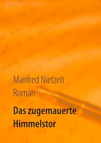 Das zugemauerte Himmelstor - Manfred Nietzelt - E-Book