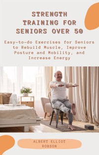 Strength Training for Seniors over 50 - Albert Elliot Robson - E-Book