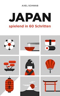 Japan spielend in 60 Schritten - Axel Schwab - E-Book