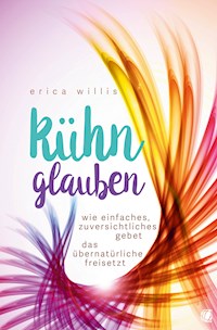 Kühn glauben - Erica Willis - E-Book