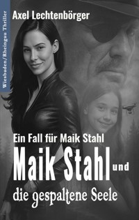 Maik Stahl und die gespaltene Seele - Axel Lechtenbörger - E-Book