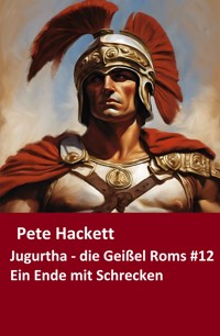 Jugurtha - die Geißel Roms #12 - Pete Hackett - E-Book