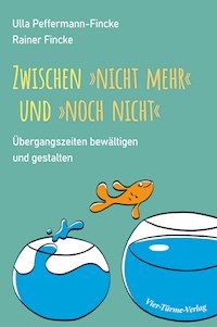 Zwischen "nicht mehr" und "noch nicht" - Ulla Peffermann-Fincke - E-Book