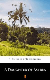 A Daughter of Astrea - E. Phillips Oppenheim - E-Book