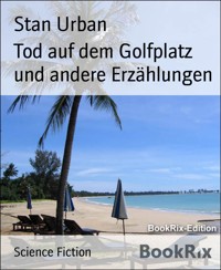 Tod auf dem Golfplatz und andere Erzählungen - Stan Urban - E-Book