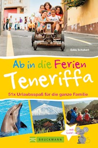 Bruckmann Reiseführer: Ab in die Ferien Teneriffa. 50x Urlaubsspaß für die ganze Familie. - Edda Schubert - E-Book