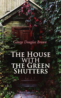 The House with the Green Shutters - George Douglas Brown - E-Book