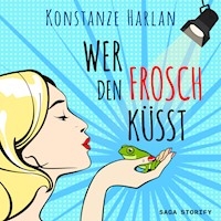 Wer den Frosch küsst - Konstanze Harlan - Hörbuch