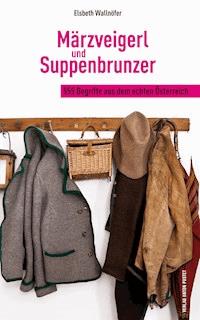 Märzveigerl und Suppenbrunzer - Elsbeth Wallnöfer - E-Book