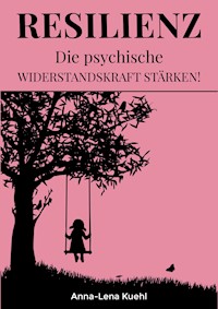 Resilienz Die psychische Widerstandskraft stärken - Anna-Lena Kuehl - E-Book