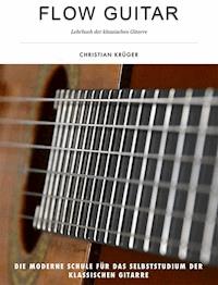Flow Guitar- Lehrbuch der klassischen Gitarre - Christian Krüger - E-Book