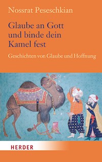 Glaube an Gott und binde dein Kamel fest - Nossrat Peseschkian - E-Book