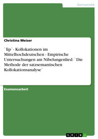 `lîp`- Kollokationen im Mittelhochdeutschen - Empirische Untersuchungen am Nibelungenlied: `Die Methode der satzsemantischen Kollokationsanalyse` - Christina Meiser - E-Book