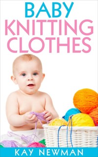 Baby Knitting Clothes - Kay Newman - E-Book