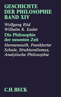Geschichte der Philosophie Bd. 14: Die Philosophie der neuesten Zeit: Hermeneutik, Frankfurter Schule, Strukturalismus, Analytische Philosophie - Wolfgang Röd - E-Book