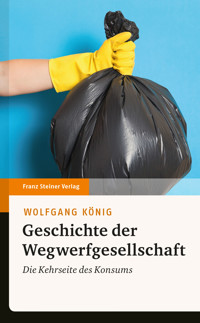 Geschichte der Wegwerfgesellschaft - Wolfgang König - E-Book