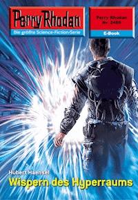 Perry Rhodan 2486: Wispern des Hyperraums - Hubert Haensel - E-Book + Hörbuch
