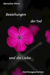Beziehungen der Tod und die Liebe - Hannelore Wiese - E-Book