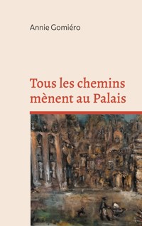 Tous les chemins mènent au Palais - Annie Gomiero - E-Book
