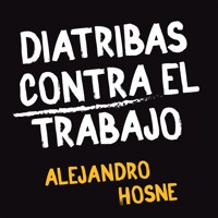 Diatribas contra el trabajo - Alejandro Hosne - Hörbuch