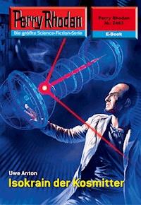 Perry Rhodan 2463: Isokrain der Kosmitter - Uwe Anton - E-Book