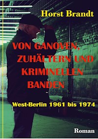 Von Ganoven, Zuhältern und kriminellen Banden - Horst Brandt - E-Book