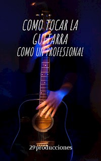 como tocar la guitarra - 29producciones - E-Book
