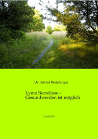 Lyme Borreliose - Gesundwerden ist möglich - Astrid Breinlinger - E-Book