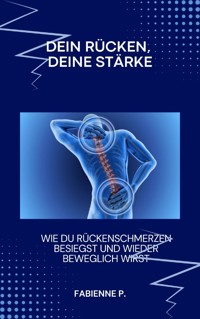 Dein Rücken, deine Stärke - Fabienne P. - E-Book