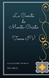 Le Comte de Monte-Cristo - Tome IV - Dumas Alexandre - E-Book
