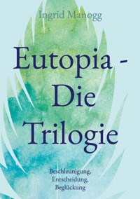 Eutopia - Die Trilogie - Ingrid Manogg - E-Book