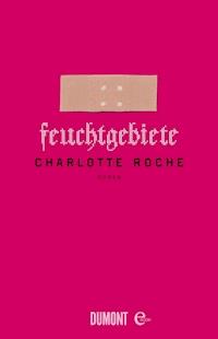 Feuchtgebiete - Charlotte Roche - E-Book