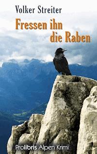 Fressen ihn die Raben - Volker Streiter - E-Book