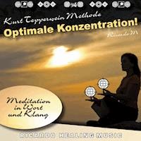 Kurt Tepperwein Methode: Optimale Konzentration! (Meditation in Wort und Klang) -  - Hörbuch