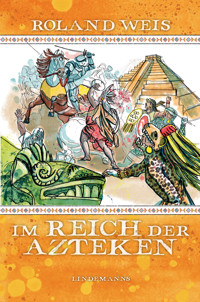 Im Reich der Azteken - Roland Weis - E-Book