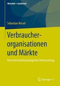 Verbraucherorganisationen und Märkte - Sebastian Nessel - E-Book