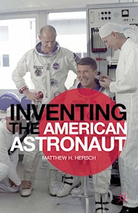 Inventing the American Astronaut - Matthew H. Hersch - E-Book