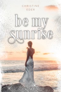 Be my Sunrise - Christine Eder - E-Book