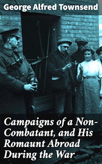 Campaigns of a Non-Combatant, and His Romaunt Abroad During the War - George Alfred Townsend - E-Book