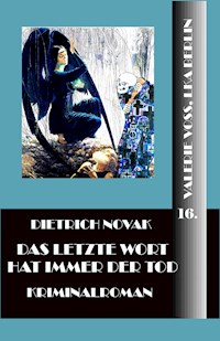 Das letzte Wort hat immer der Tod - Dietrich Novak - E-Book