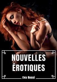Nouvelles Érotiques - Eva Rossi - E-Book