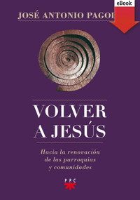 Volver a Jesús - José Antonio Pagola - E-Book