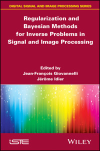 Regularization and Bayesian Methods for Inverse Problems in Signal and Image Processing -  - E-Book