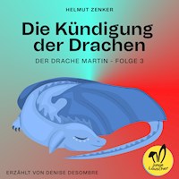 Die Kündigung der Drachen (Der Drache Martin, Folge 3) - Helmut Zenker - Hörbuch