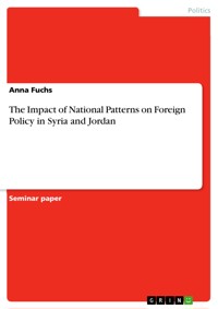 The Impact of National Patterns on Foreign Policy in Syria and Jordan - Anna Fuchs - E-Book