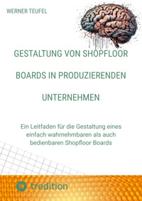 Gestaltung von Shopfloor Boards in produzierenden Unternehmen - Werner Teufel - E-Book