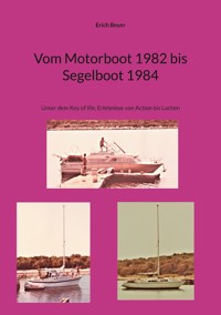 Vom Motorboot 1982 bis Segelboot 1984 - Erich Beyer - E-Book