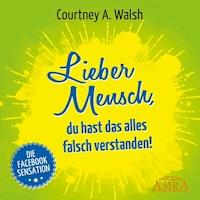 Lieber Mensch, du hast das alles falsch verstanden! - Courtney A. Walsh - Hörbuch